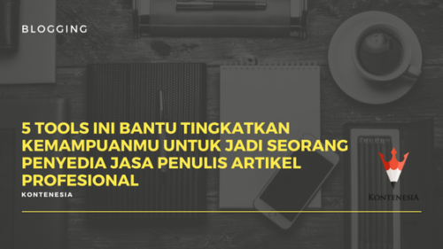 5 Tools Bantu Tingkatkan Kemampuanmu untuk Jadi Seorang Penyedia Jasa Penulis Artikel Profesional 5 Tools Bantu Tingkatkan Kemampuanmu untuk Jadi Seorang Penyedia Jasa Penulis Artikel Profesional