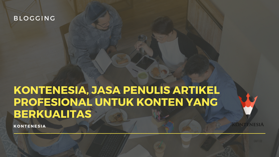 Kontenesia, Jasa Penulis Artikel untuk Konten yang berkualitas