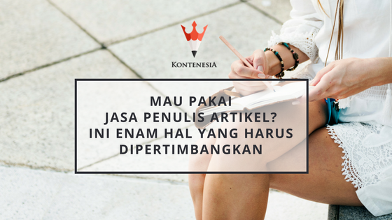 Mau Pakai Jasa Penulis Artikel? Ini Enam Hal yang Harus Dipertimbangkan