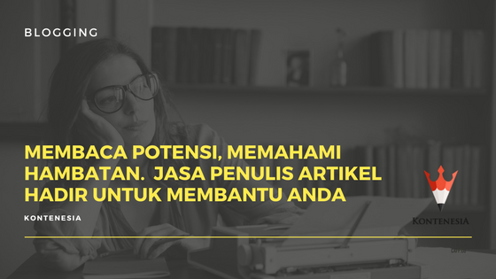 Membaca Potensi, Memahami Hambatan Jasa Penulis Artikel Hadir untuk Membantu Anda