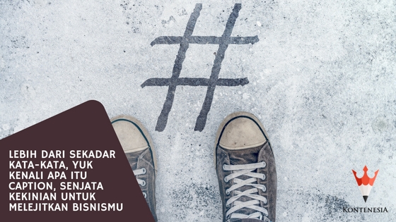 Yuk Kenali Apa Itu Caption, Senjata Kekinian untuk Melejitkan Bisnismu Yuk Kenali Apa Itu Caption, Senjata Kekinian untuk Melejitkan Bisnismu