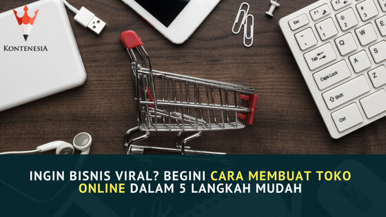 Ingin Bisnis Viral Begini Cara Membuat Toko Online dalam 5 Langkah Mudah