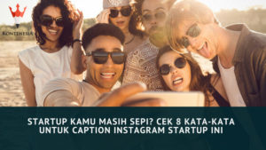 Startup Kamu Masih Sepi? Cek 8 Kata-Kata untuk Caption Instagram Startup Ini